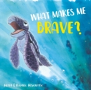 Image for What Makes Me Brave?