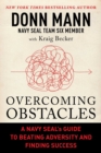 Image for Overcoming Obstacles : A Navy SEAL&#39;s Guide to Beating Adversity and Finding Success