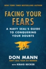 Image for Facing your fears  : a Navy SEAL&#39;s guide to conquering your doubts