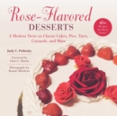 Image for Rose-Flavored Desserts : A Modern Twist on Classic Cakes, Pies, Tarts, Custards, and More