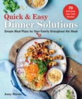 Image for Quick &amp; easy dinner solutions  : simple meal plans for your family throughout the week