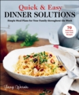 Image for Quick &amp; Easy Dinner Solutions: Simple Meal Plans for Your Family Throughout the Week