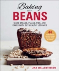 Image for Baking With Beans: Make Breads, Pizzas, Pies, and Cakes With Gut-Healthy Legumes
