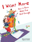 Image for I Want More-How to Know When I&#39;ve Had Enough