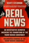 Image for Real News : An Investigative Reporter Uncovers the Foundations of the Trump-Russia Conspiracy