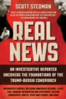 Image for Real News: An Investigative Reporter Uncovers the Foundations of the Trump-Russia Conspiracy