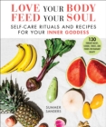 Image for Love Your Body Feed Your Soul: Self-Care Rituals and Recipes for Your Inner Goddess