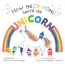Image for How the Crayons Saved the Unicorn