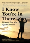 Image for I know you&#39;re in there: winning our war against autism