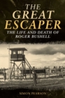 Image for The Great Escaper : The Life and Death of Roger Bushell