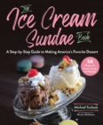 Image for Ice Cream Sundae Book, The: A Step-by-Step Guide to Making America&#39;s Favorite Dessert
