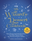 Image for Wizard&#39;s Dessert Cookbook: Magical Recipes Inspired by Harry Potter, The Hobbit, Fantastic Beasts, The Chronicles of Narnia, and More