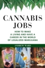 Image for Cannabis Jobs: How to Make a Living and Have a Career in the World of Legalized Marijuana