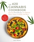Image for The 420 cannabis cookbook  : essential weed recipes for delicious butter, salsas, cocktails, and more