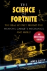 Image for Science of Fortnite: The Real Science Behind the Weapons, Gadgets, Mechanics, and More!