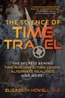 Image for Science of Time Travel: The Secrets Behind Time Machines, Time Loops, Alternate Realities, and More!