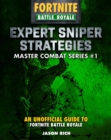 Image for Expert Sniper Strategies for Fortniters : An Unofficial Guide to Battle Royale