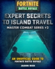 Image for Expert secrets to island travel for Fortniters  : an unofficial guide to Battle Royale