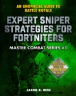 Image for Expert Sniper Strategies for Fortniters: An Unofficial Guide to Battle Royale