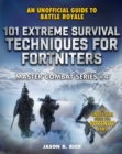 Image for 101 Extreme Survival Techniques for Fortniters: An Unofficial Guide to Fortnite Battle Royale