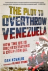 Image for Plot to Overthrow Venezuela: How the US Is Orchestrating a Coup for Oil