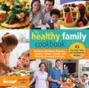 Image for The Healthy Family Cookbook : Delicious, Nutritious Brunches, Lunches, Dinners, Snacks, and More for Everyone You Love