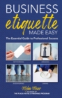 Image for Business Etiquette Made Easy : The Essential Guide to Professional Success
