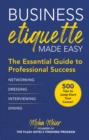 Image for Business Etiquette Made Easy: The Essential Guide to Professional Success