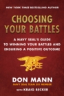 Image for Choosing Your Battles : Inspiration and Wisdom from a Navy SEAL on How to Win Your Battles and Ensure a Positive Outcome