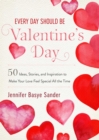 Image for Every Day Should Be Valentine&#39;s Day: 50 Inspiring Ideas and Heartwarming Stories to Make Your Love Feel Special All the Time