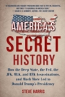 Image for America&#39;s Secret History: How the Deep State, the Fed, the JFK, MLK, and RFK assassinations, and much more led to Donald Trump&#39;s presidency