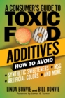 Image for Consumer&#39;s Guide to Toxic Food Additives: How to Avoid Synthetic Sweeteners, Artificial Colors, MSG, and More
