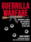 Image for Guerrilla Warfare: Insurgents, Rebels, and Terrorists from Sun Tzu to Bin Laden