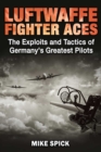 Image for Luftwaffe Fighter Aces: The Exploits and Tactics of Germany&#39;s Greatest Pilots
