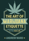 Image for Art of Marijuana Etiquette: A Sophisticated Guide to the High Life