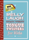 Image for Belly Laugh Totally Terrific Tongue Twisters for Kids: 350 Terribly Tangled Tongue Twisters!