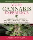 Image for Your Cannabis Experience: A Beginner&#39;s Guide to Buying, Growing, Cooking, and Healing With Cannabis