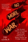 Image for No more war  : how the West violates international law by using &#39;humanitarian&#39; intervention to advance economic and strategic interests