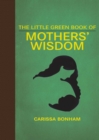 Image for Little Green Book of Mothers&#39; Wisdom
