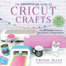 Image for Unofficial Book of Cricut Crafts: The Ultimate Guide to Your Electric Cutting Machine