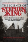 Image for Science of Stephen King: The Truth Behind Pennywise, Jack Torrance, Carrie, Cujo, and More Iconic Characters from the Master of Horror