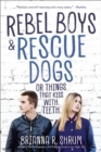 Image for Rebel Boys and Rescue Dogs, or Things That Kiss with Teeth