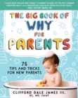 Image for Big Book of &quot;Why&quot; for Parents: 75 Tips and Tricks for New Parents