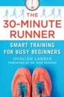 Image for The 30-Minute Runner : Smart Training for Busy Beginners
