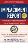 Image for The Impeachment Report : The House Intelligence Committee&#39;s Report on the Trump-Ukraine Investigation, with the House Republicans&#39; Rebuttal