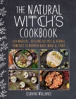 Image for Natural Witch&#39;s Cookbook: 100 Magical, Healing Recipes &amp; Herbal Remedies to Nourish Body, Mind &amp; Spirit