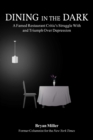 Image for Dining in the Dark: A Famed Restaurant Critic&#39;s Struggle with and Triumph over Depression