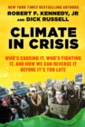 Image for Climate in Crisis : Who&#39;s Causing It, Who&#39;s Fighting It, and How We Can Reverse It Before It&#39;s Too Late