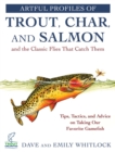 Image for Artful profiles of trout, char, and salmon and the classic flies that catch them  : tips, tactics, and advice on taking our favorite gamefish