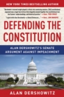 Image for Defending the Constitution: Alan Dershowitz&#39;s Senate Argument Against Impeachment
